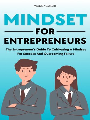 cover image of Mindset For Entrepreneurs--The Entrepreneur's Guide to Cultivating a Mindset For Success and Overcoming Failure